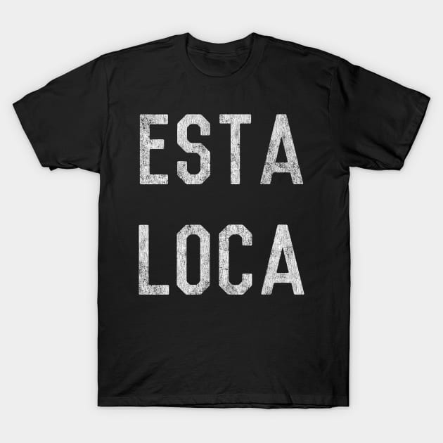 Esta Loca T-Shirt by Flippin' Sweet Gear